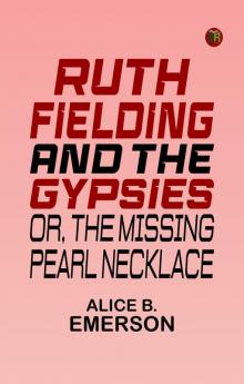 Ruth Fielding and the Gypsies Or The Missing Pearl Necklace