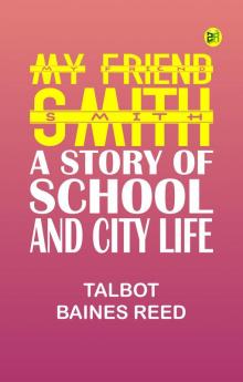 My Friend Smith: A Story of School and City Life