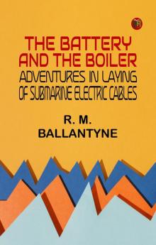 The Battery and the Boiler: Adventures in Laying of Submarine Electric Cables
