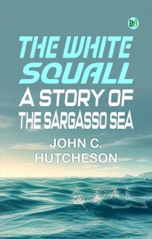 The White Squall: A Story of the Sargasso Sea