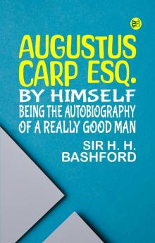 Augustus Carp Esq. by Himself Being the Autobiography of a Really Good Man
