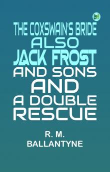 The Coxswain's Bride also Jack Frost and Sons and A Double Rescue