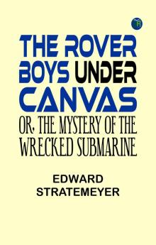The Rover Boys Under Canvas Or The Mystery of the Wrecked Submarine