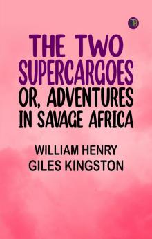 The Two Supercargoes Or Adventures in Savage Africa