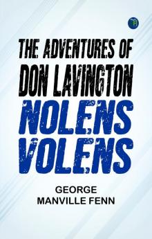 The Adventures of Don Lavington: Nolens Volens