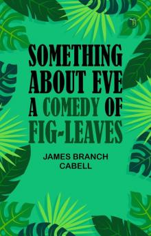 Something about Eve A comedy of fig-leaves