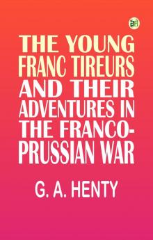 The Young Franc Tireurs and Their Adventures in the Franco-Prussian War