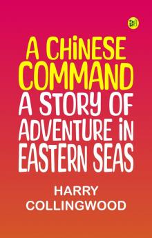 A Chinese Command A Story of Adventure in Eastern Seas