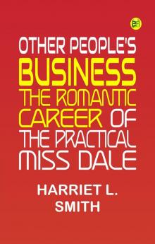 Other People's Business The Romantic Career of the Practical Miss Dale