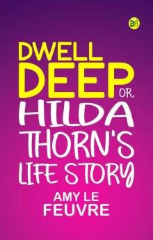 Dwell Deep or Hilda Thorn's Life Story