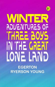 Winter Adventures of Three Boys in the Great Lone Land
