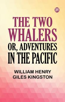 The Two Whalers Or Adventures in the Pacific