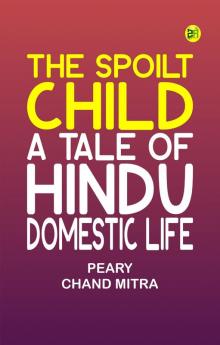 The Spoilt Child: A Tale of Hindu Domestic Life