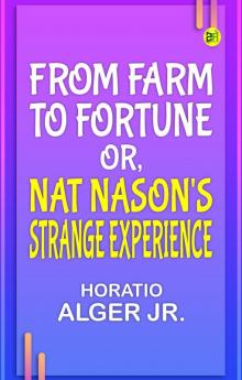 From Farm to Fortune or Nat Nason's Strange Experience