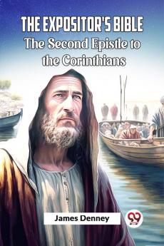 The Expositor's Bible The Second Epistle to the Corinthians