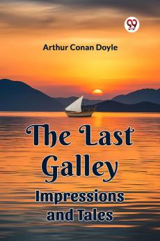 The Last Galley Impressions And Tales