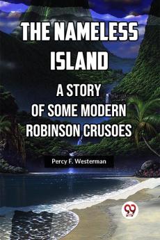 The Nameless Island A Story Of Some Modern Robinson Crusoes