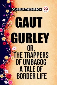 Gaut Gurley Or The Trappers Of Umbagog A Tale Of Border Life