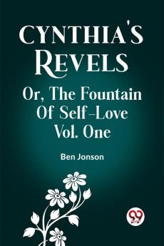 Cynthia's Revels Or The Fountain Of Self-Love Vol. One