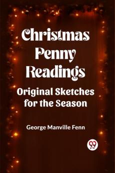 Christmas Penny Readings Original Sketches For The Season