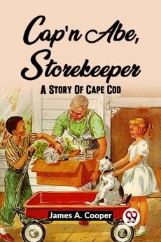 Cap'N Abe Storekeeper A Story Of Cape Cod