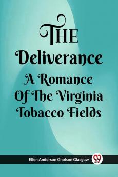 The Deliverance A Romance Of The Virginia Tobacco Fields