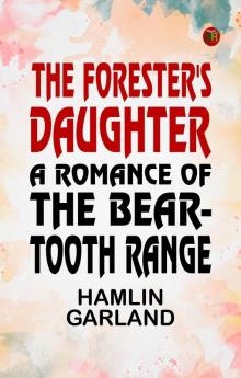 The Forester's Daughter: A Romance of the Bear-Tooth Range