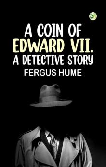 A Coin of Edward VII. A Detective Story