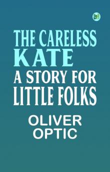 The Careless Kate A Story for Little Folks