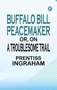 Buffalo Bill Peacemaker Or On a Troublesome Trail