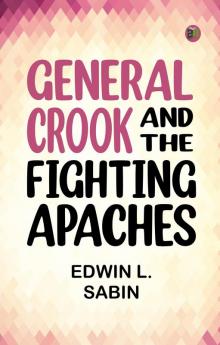 General Crook and the Fighting Apaches