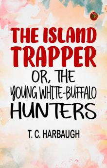 The Island Trapper or The Young White-Buffalo Hunters