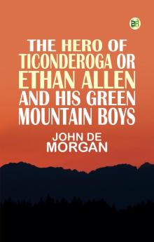 The Hero of Ticonderoga or Ethan Allen and His Green Mountain Boys