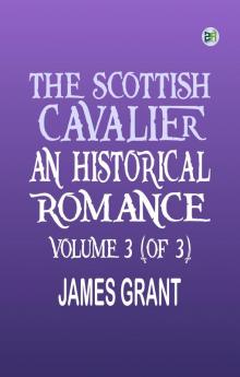 The Scottish Cavalier An Historical Romance Volume 3 (of 3)