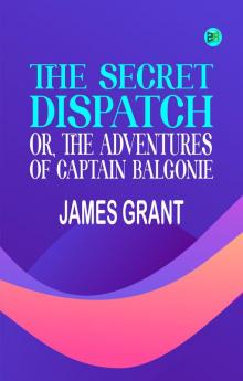 The Secret Dispatch or The Adventures of Captain Balgonie