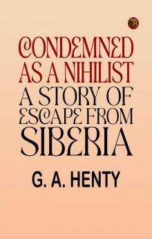 Condemned as a Nihilist: A Story of Escape from Siberia