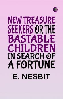 New Treasure Seekers Or The Bastable Children in Search of a Fortune