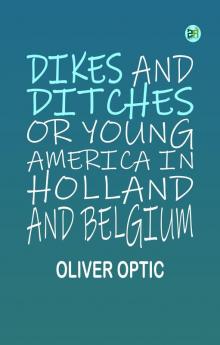 Dikes and Ditches Or Young America in Holland and Belgium