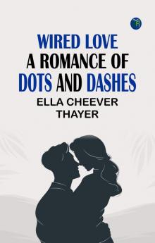 Wired Love A Romance of Dots and Dashes