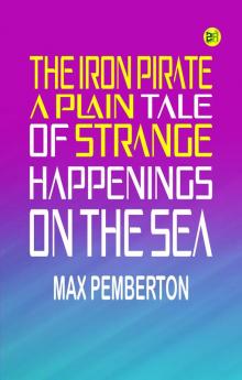 The Iron Pirate: A Plain Tale of Strange Happenings on the Sea