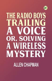 The Radio Boys Trailing a Voice or Solving a Wireless Mystery