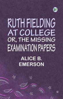 Ruth Fielding At College or The Missing Examination Papers