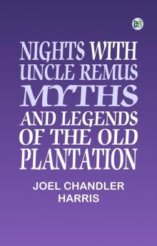 Nights With Uncle Remus: Myths and Legends of the Old Plantation