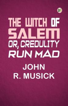 The Witch of Salem or Credulity Run Mad