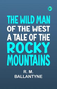 The Wild Man of the West A Tale of the Rocky Mountains