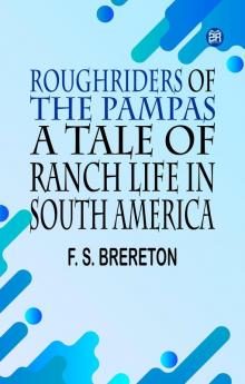 Roughriders of the Pampas A Tale of Ranch Life in South America