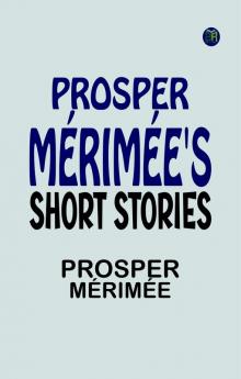 PROSPER  MÉRIMÉE'S SHORT STORIES