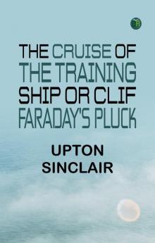 The Cruise of the Training Ship Or Clif Faraday's Pluck