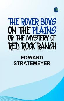 The Rover Boys on the Plains Or The Mystery of Red Rock Ranch