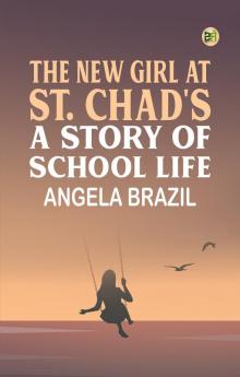 The New Girl at St. Chad's A Story of School Life